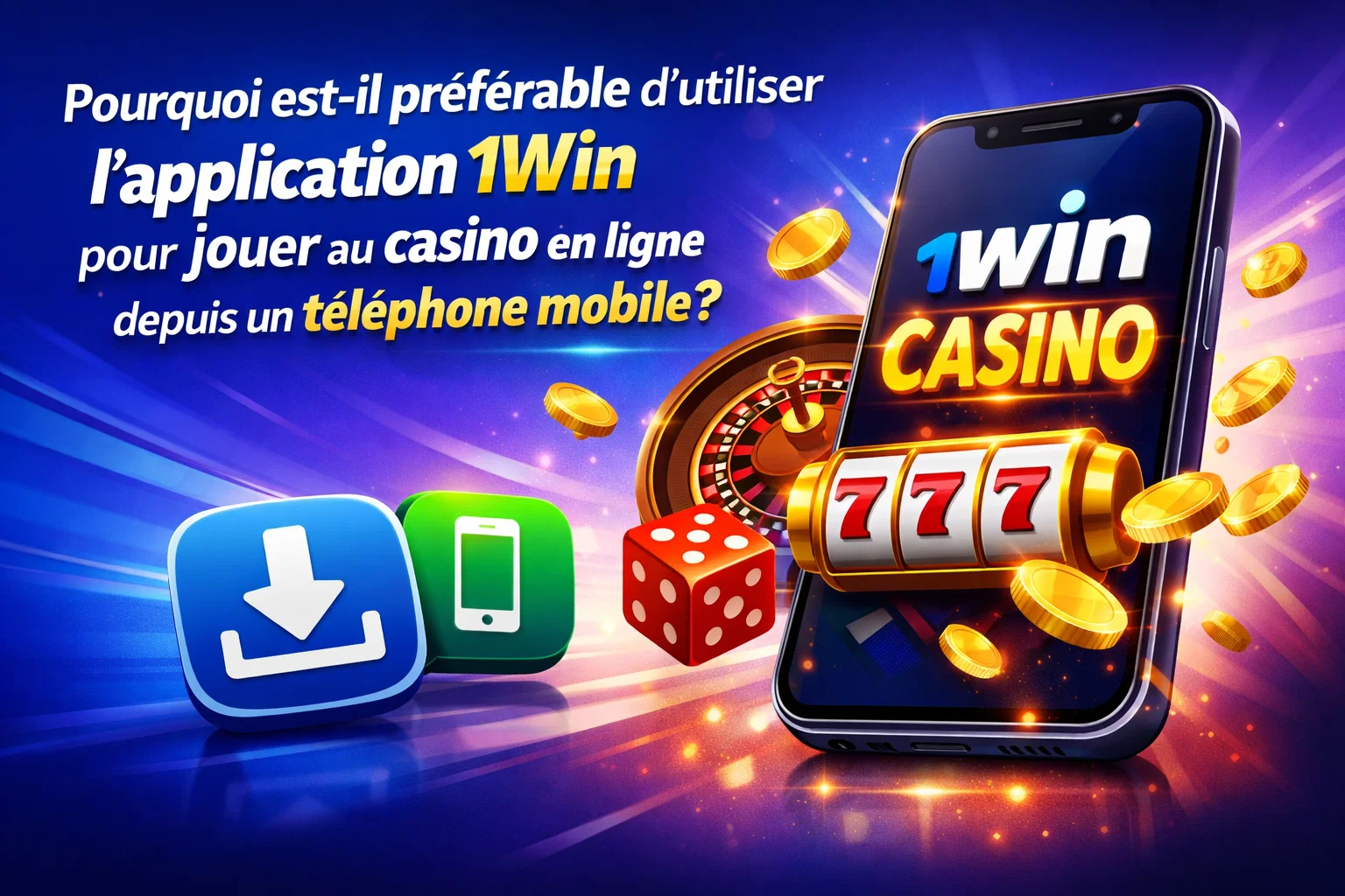 Pourquoi est-il préférable d'utiliser l'application 1Win pour jouer au casino en ligne depuis un téléphone mobile ?